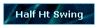 Half Ht Swing
